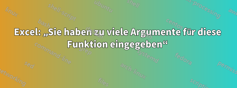 Excel: „Sie haben zu viele Argumente für diese Funktion eingegeben“