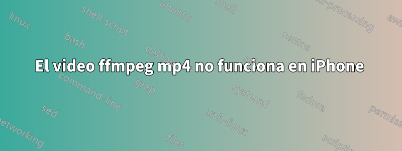 El video ffmpeg mp4 no funciona en iPhone