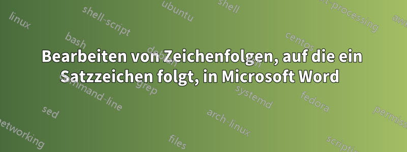 Bearbeiten von Zeichenfolgen, auf die ein Satzzeichen folgt, in Microsoft Word 