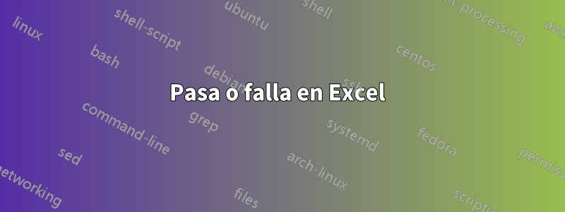 Pasa o falla en Excel 