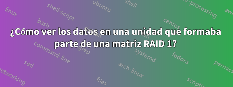 ¿Cómo ver los datos en una unidad que formaba parte de una matriz RAID 1?