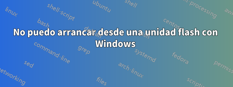 No puedo arrancar desde una unidad flash con Windows