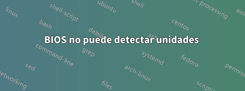 BIOS no puede detectar unidades