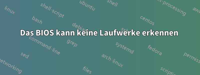 Das BIOS kann keine Laufwerke erkennen