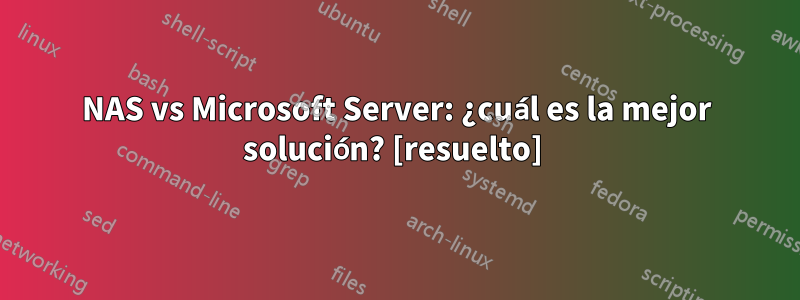 NAS vs Microsoft Server: ¿cuál es la mejor solución? [resuelto] 