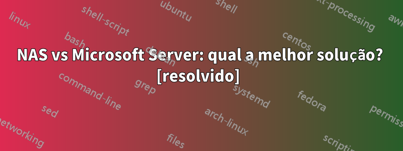 NAS vs Microsoft Server: qual a melhor solução? [resolvido] 