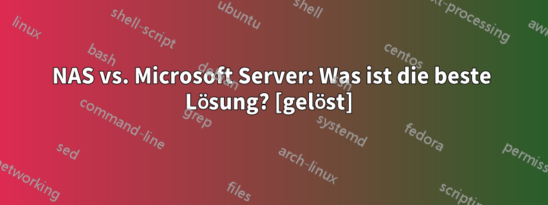 NAS vs. Microsoft Server: Was ist die beste Lösung? [gelöst] 