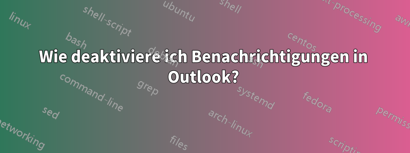 Wie deaktiviere ich Benachrichtigungen in Outlook?