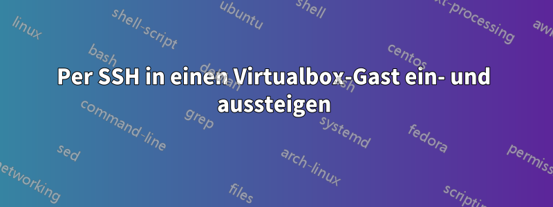 Per SSH in einen Virtualbox-Gast ein- und aussteigen