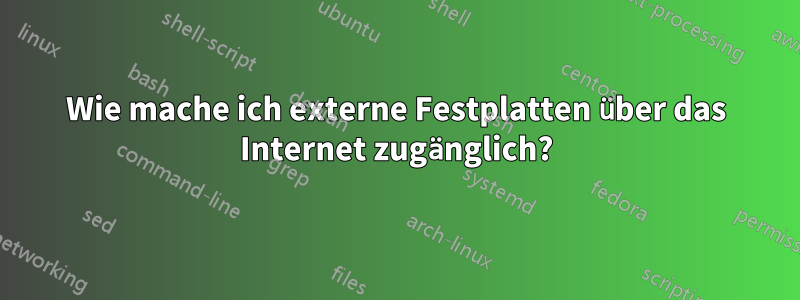 Wie mache ich externe Festplatten über das Internet zugänglich?