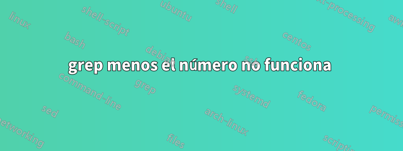 grep menos el número no funciona