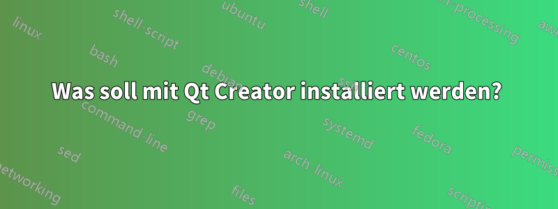 Was soll mit Qt Creator installiert werden?