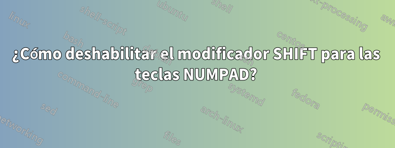 ¿Cómo deshabilitar el modificador SHIFT para las teclas NUMPAD?