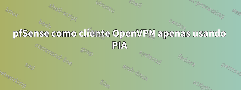 pfSense como cliente OpenVPN apenas usando PIA