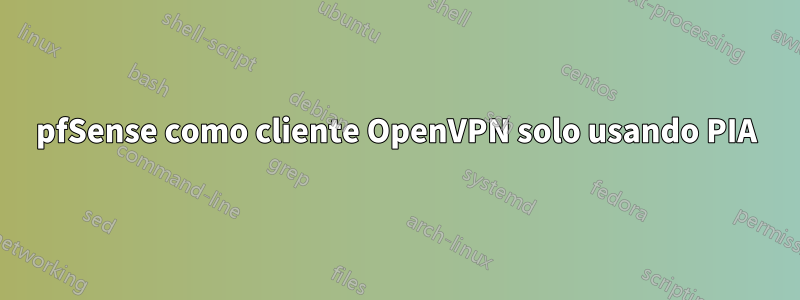 pfSense como cliente OpenVPN solo usando PIA