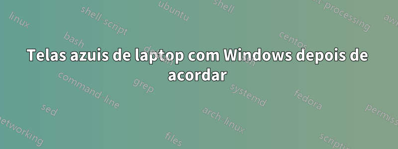 Telas azuis de laptop com Windows depois de acordar