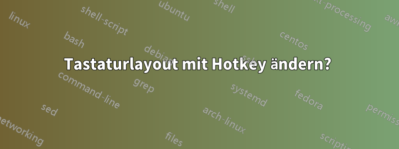 Tastaturlayout mit Hotkey ändern?