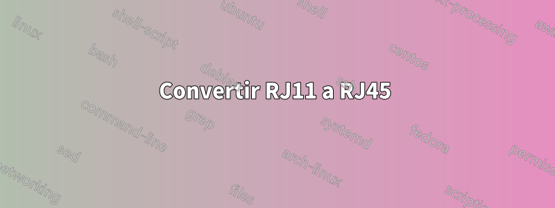 Convertir RJ11 a RJ45