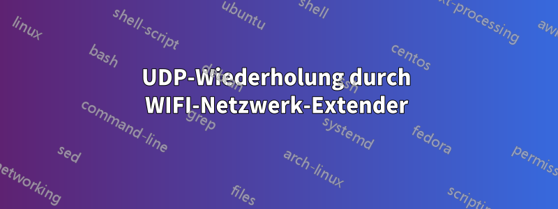 UDP-Wiederholung durch WIFI-Netzwerk-Extender