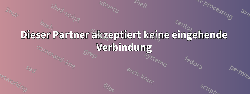 Dieser Partner akzeptiert keine eingehende Verbindung