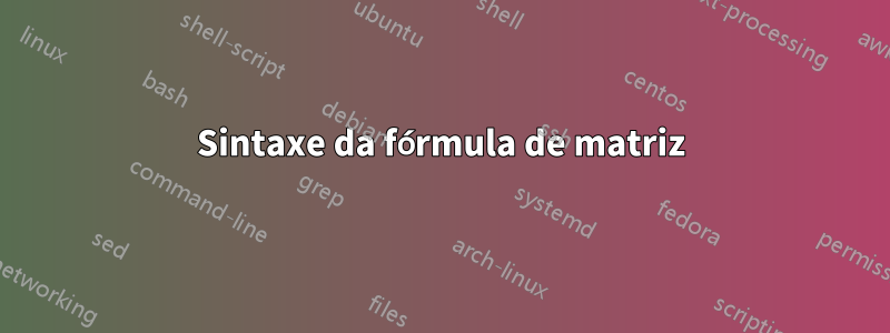 Sintaxe da fórmula de matriz