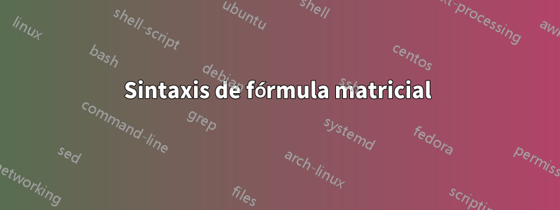 Sintaxis de fórmula matricial