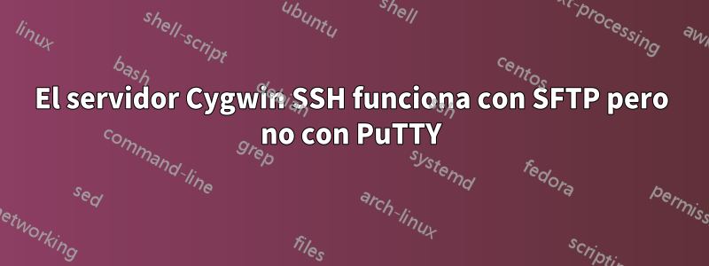 El servidor Cygwin SSH funciona con SFTP pero no con PuTTY