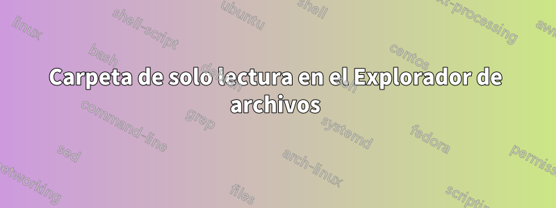 Carpeta de solo lectura en el Explorador de archivos