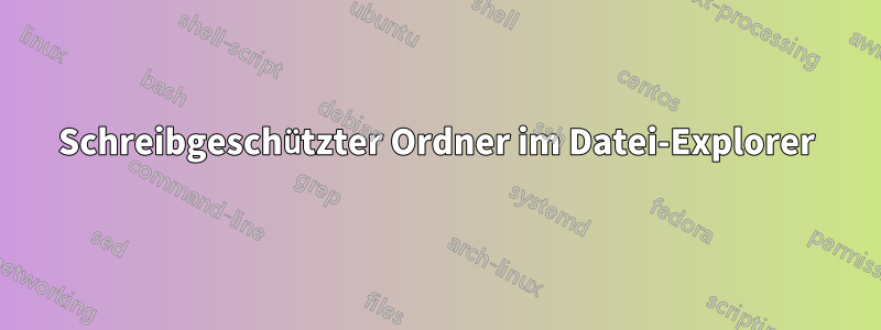 Schreibgeschützter Ordner im Datei-Explorer