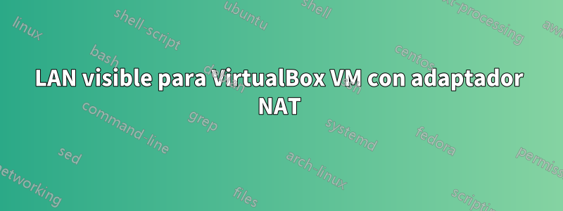 LAN visible para VirtualBox VM con adaptador NAT