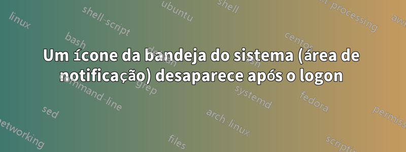 Um ícone da bandeja do sistema (área de notificação) desaparece após o logon