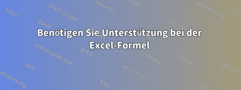 Benötigen Sie Unterstützung bei der Excel-Formel