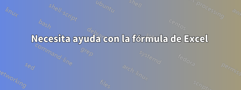 Necesita ayuda con la fórmula de Excel