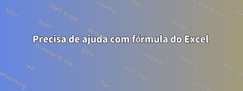 Precisa de ajuda com fórmula do Excel