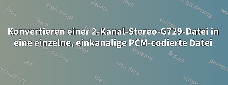 Konvertieren einer 2-Kanal-Stereo-G729-Datei in eine einzelne, einkanalige PCM-codierte Datei