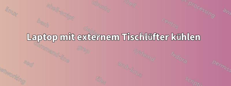 Laptop mit externem Tischlüfter kühlen 