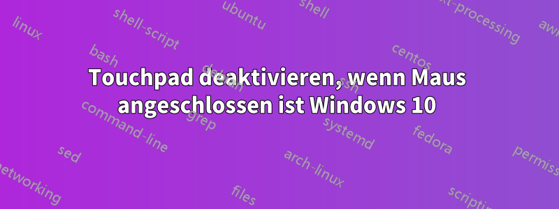 Touchpad deaktivieren, wenn Maus angeschlossen ist Windows 10