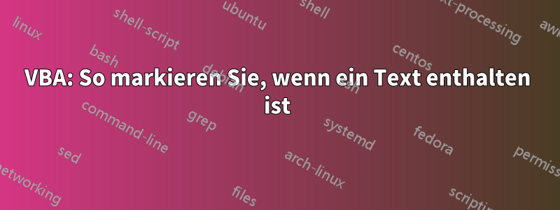 VBA: So markieren Sie, wenn ein Text enthalten ist