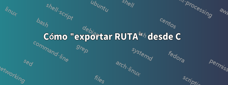 Cómo "exportar RUTA" desde C 