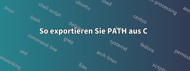 So exportieren Sie PATH aus C 