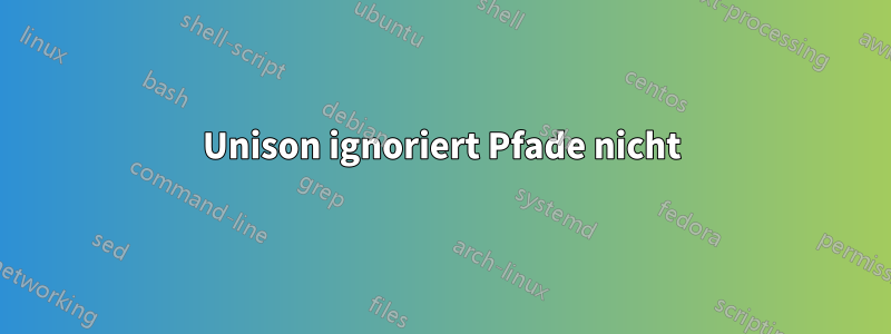 Unison ignoriert Pfade nicht