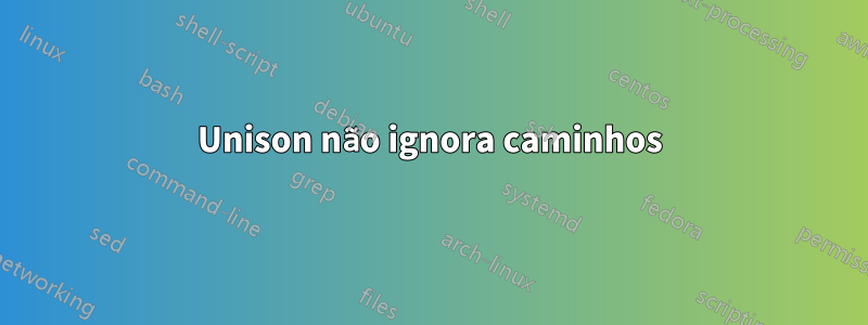 Unison não ignora caminhos