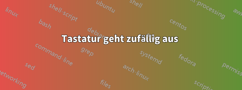 Tastatur geht zufällig aus