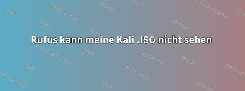 Rufus kann meine Kali .ISO nicht sehen