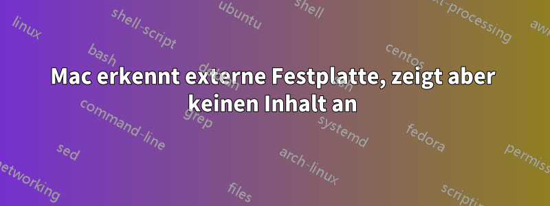 Mac erkennt externe Festplatte, zeigt aber keinen Inhalt an