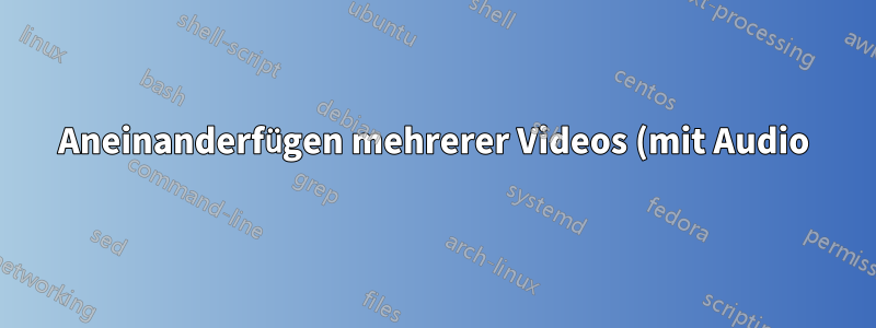 Aneinanderfügen mehrerer Videos (mit Audio) durch Überblenden