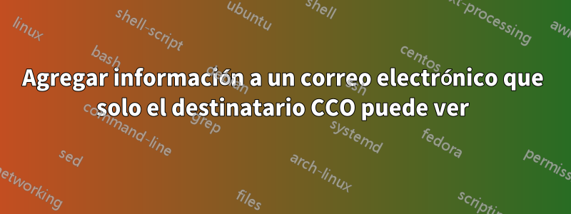 Agregar información a un correo electrónico que solo el destinatario CCO puede ver