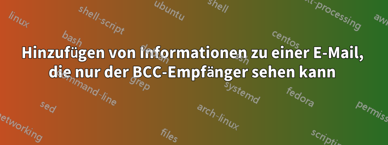 Hinzufügen von Informationen zu einer E-Mail, die nur der BCC-Empfänger sehen kann