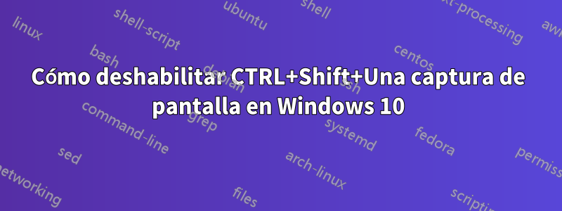 Cómo deshabilitar CTRL+Shift+Una captura de pantalla en Windows 10