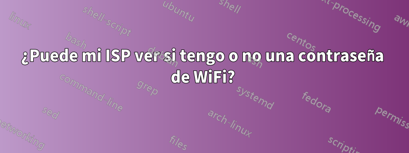 ¿Puede mi ISP ver si tengo o no una contraseña de WiFi?